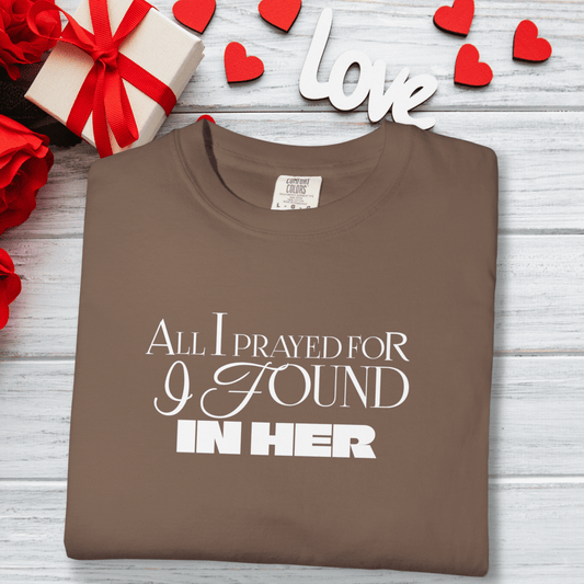 Men’s All I Prayed For I Found in Her Tee